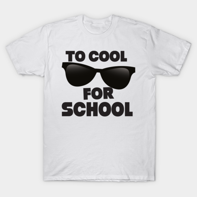 Too Cool for School Too Cool For School TShirt TeePublic